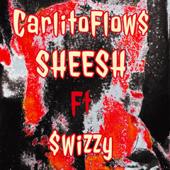 CarlitoFlow$- Sheesh Ft $wizzy