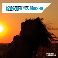 Everytime You Need Me (feat. Maria Rubia)