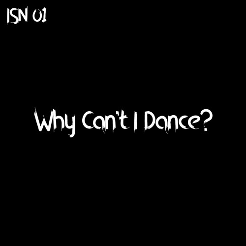 ISN - Why Can't I Dance (Original Mix)
