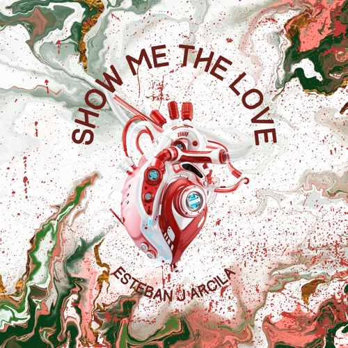 Show Me The Love - Esteban J Arcila [OUT NOW]