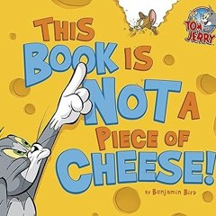 ~Read~[PDF] This Book Is Not a Piece of Cheese! (Tom and Jerry) - Benjamin Bird (Author),Carmen