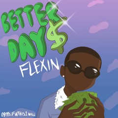Flexin - Better Day$ (Prod. Fwthis1will)[Pinkrollie Exclusive]