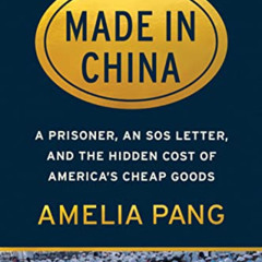 [Read] KINDLE 📝 Made in China: A Prisoner, an SOS Letter, and the Hidden Cost of Ame