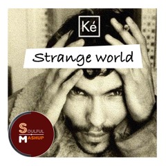 Kè - Strange World  (Soulful Mashup)