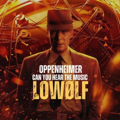 Can You Hear The Music Oppenheimer - Lowølf Remix