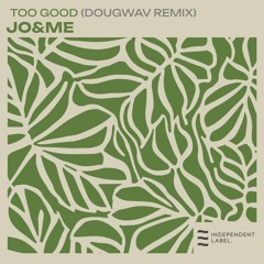 Jo&Me - Too Good | Dougwav Remix