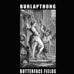 Big Fat Lips - BurlapThong - Butterface Fields