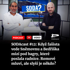 SODAcast #12: Když fašista vede Sněmovnu a Bedřiška mizí pod bagry, které poslala radnice. Romové mluví, ale slyší je někdo?