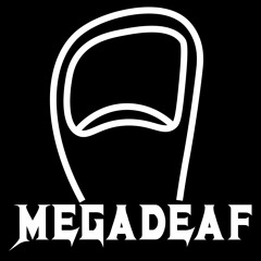 Megadeaf
