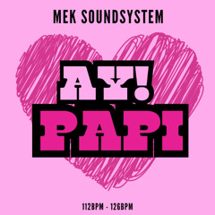 MEK SOUNDSYSTEM - AY PAPI (112BPM - 126BPM TRANSITION)