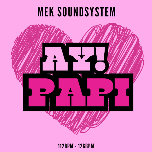 MEK SOUNDSYSTEM - AY PAPI (112BPM - 126BPM TRANSITION)