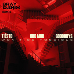 Tiësto,Odd Mob,Goodboys - Won’t Be Possible(BrayDenim Remix)