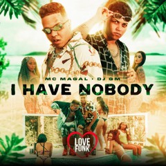 MC Magal - I Have Nobody (DJ GM)
