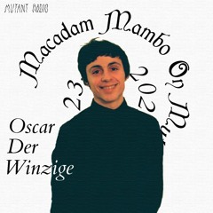 Oscar Der Winzige [MACADAM MAMBO DAY ON MUTANT] [23.03.2022]