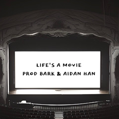 LIFE'S A MOVIE (Prod. Aidan han x Bark)