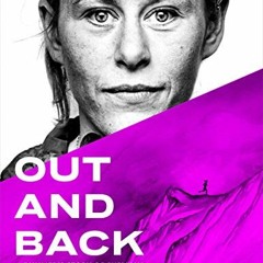 ACCESS [PDF EBOOK EPUB KINDLE] Out and Back: A Runner's Story of Survival Against All