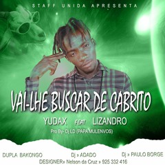YUDAX feat LIZANDRO » Vai-lhe Busca de Cabrito (Prod_Dj LD O Papa Mulenvo)