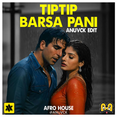 Tip Tip Barsa Paani - Afro House - Anuvck Edit