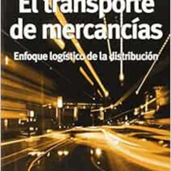 [ACCESS] EPUB 💜 El transporte de mercancías: Enfoque logístico de la distribución (L