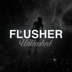FLUSHER UNLEASHED