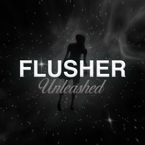 FLUSHER UNLEASHED
