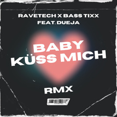 BABY KÜSS MICH (RAVETECH X BASS TIXX RMX) FEAT.DUEJA
