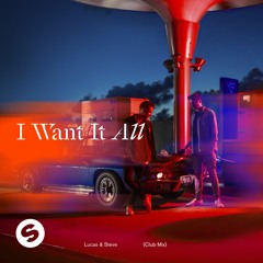 Lucas & Steve - I Want It All (Club Mix) [OUT NOW]
