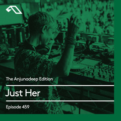 The Anjunadeep Edition 459 with Just Her (Live from Explorations)