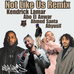 Not Like Us Remix 2004 - Kendrick Lamar x Abo El Anwar x Ahmed Santa x Abyusif
