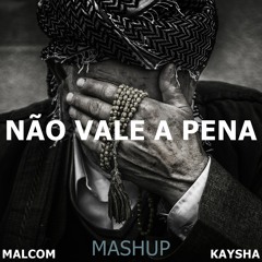Malcom Beatz X Kaysha - Não Vale A Pena (Mashup)