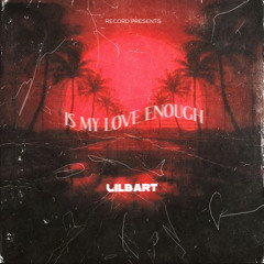 IS MY LOVE ENOUGH