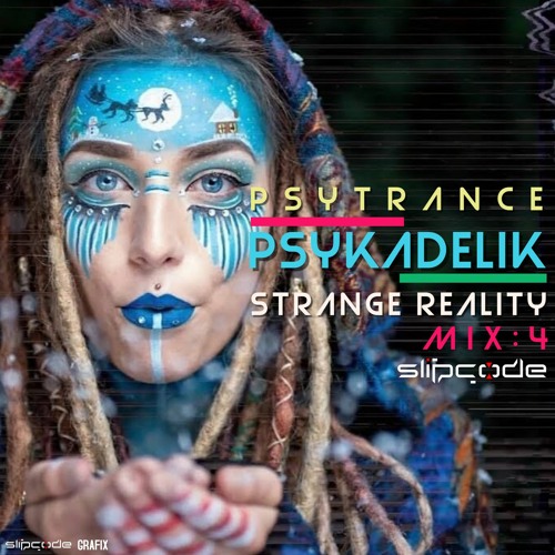 Psykadelik - PsyTrance Mix:4 Strange Reality - Let's Get Weird