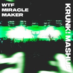 WTF Miracle Maker [Krunk! Mashup]