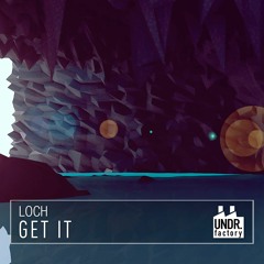 Loch - Get It [FREE DOWNLOAD]