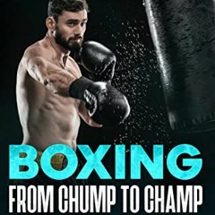 ACCESS EBOOK 📒 Boxing From Chump to Champ: A Beginners Guide to Boxing Training. Lea