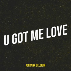 JORDANX -  U GOT ME LOVE