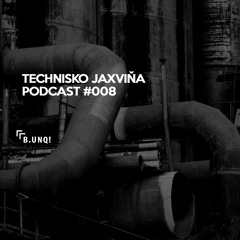 Technisko Jaxvina Podcast #008 by B.UNQ!
