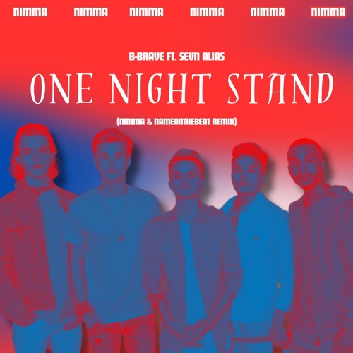 B-Brave Ft. Sevn Alias - One Night Stand (NIMMA & NameOnTheBeat Remix)