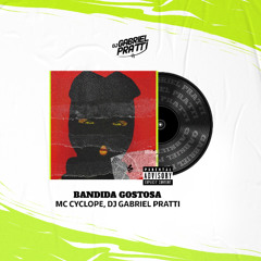 BANDIDA GOSTOSA [ DJ GABRIEL PRATTI ] MC CYCLOPE