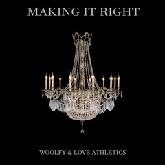 WOOLFY & LOVE ATHLETICS_-_MAKING IT RIGHT_-_ ORIGINAL