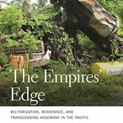 VIEW [EBOOK EPUB KINDLE PDF] The Empires' Edge: Militarization, Resistance, and Trans
