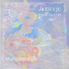 Antilogic - LEMME GET THAT