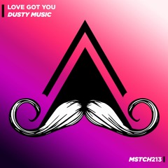 Dusty Music - Love Got You (Original Mix) [MUSTACHE CREW RECORDS]