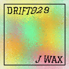 DRIFT 029: J Wax
