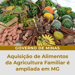 Aquisição de Alimentos da Agricultura Familiar é ampliada em MG.