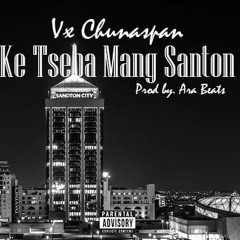 Ke Tseba Mang Santon (Vx Chunaspan)