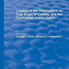 Access [EBOOK EPUB KINDLE PDF] Catalog of the Heteroptera or True Bugs, of Canada and the Continenta