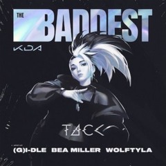 K/DA - THE BADDEST ( T4CK Bootleg )