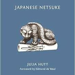 [Download] EBOOK 💕 Japanese Netsuke by Julia Hutt,Edmund de Waal EPUB KINDLE PDF EBO