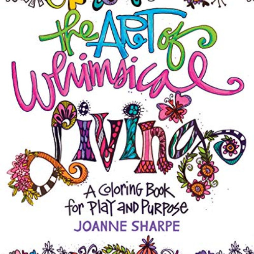[ACCESS] KINDLE 💓 The Art of Whimsical Living: A Coloring Book for Play and Purpose